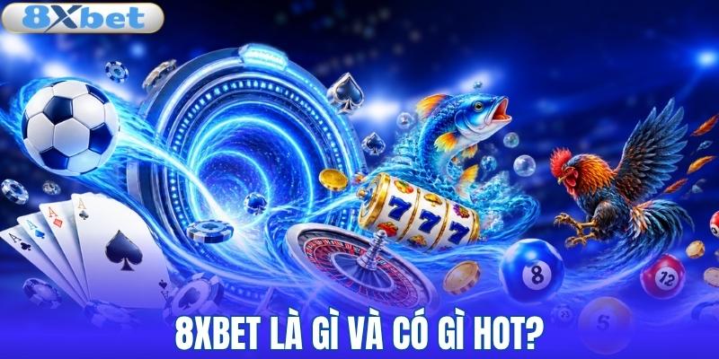 8XBET là gì và có gì đáng chú ý?