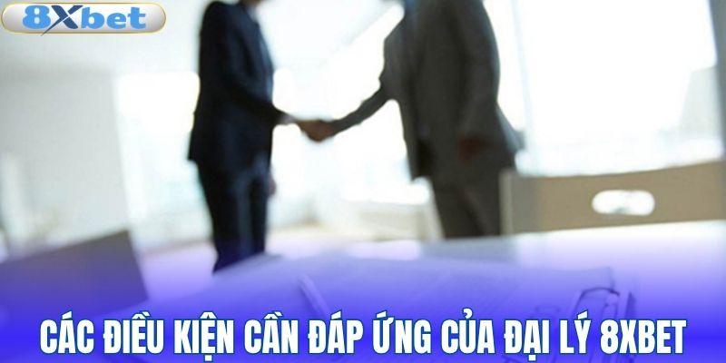 Các điều kiện cần đáp ứng của đại lý 8XBET