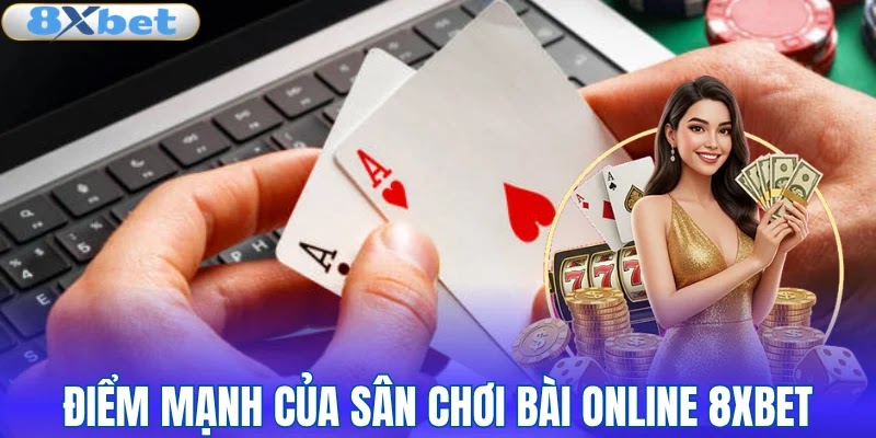 Điểm mạnh của sân chơi bài online 8XBET