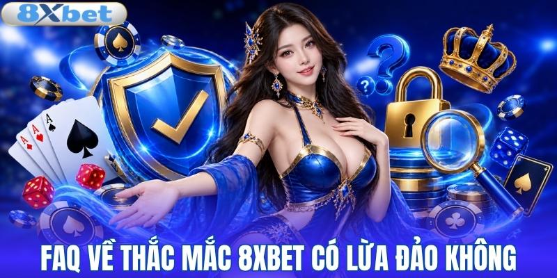 Giải đáp nghi vấn 8XBET có lừa đảo không