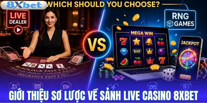Giới thiệu sơ lược về sảnh live casino 8XBET