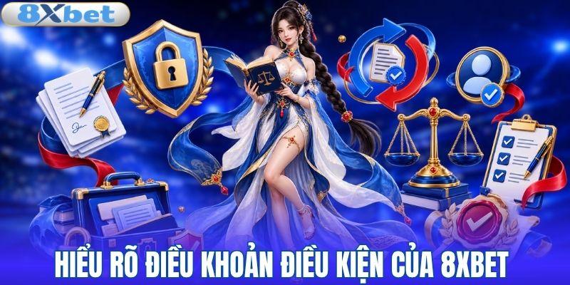 Hiểu rõ điều khoản điều kiện của 8XBET
