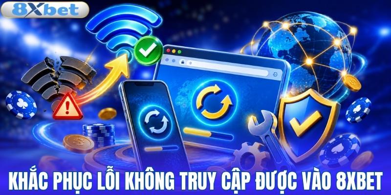 Khắc phục lỗi truy cập 8XBET