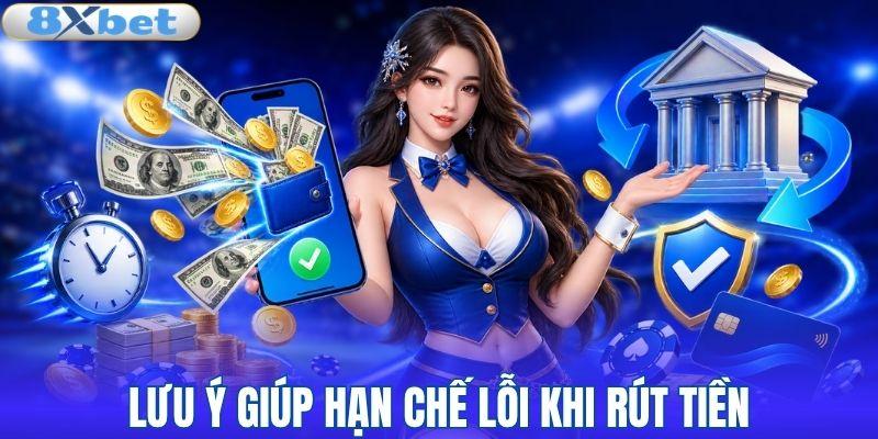 Kinh nghiệm hạn chế sai sót khi rút tiền 8XBET