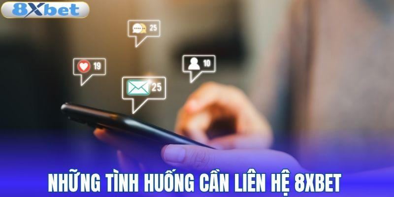 Những tình huống cần liên hệ 8XBET