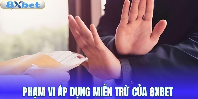 Phạm vi áp dụng miễn trừ của 8XBET