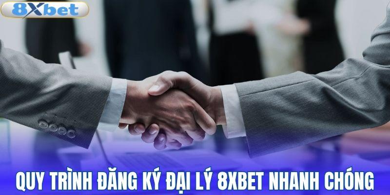 Quy trình đăng ký đại lý 8XBET nhanh chóng