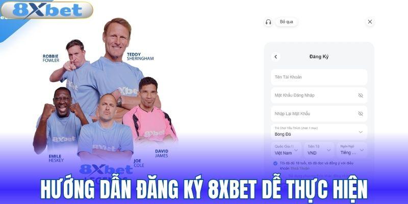 Quy trình đăng ký tài khoản 8XBET dễ thực hiện
