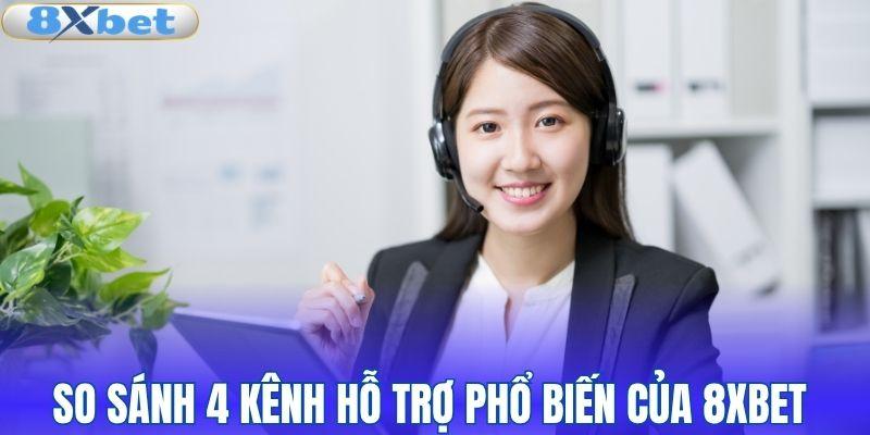 So sánh 4 kênh hỗ trợ phổ biến của 8XBET