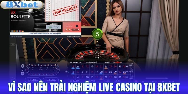 Vì sao nên trải nghiệm live casino tại 8XBET